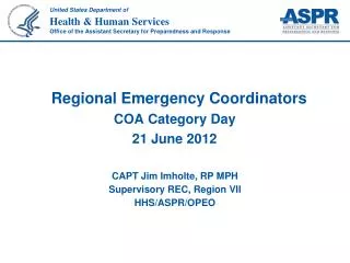 CAPT Jim Imholte, RP MPH Supervisory REC, Region VII HHS/ASPR/OPEO