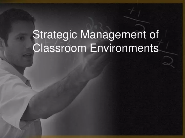 strategic management of classroom environments