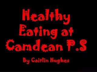 Healthy Eating at Camdean P.S By Caitlin Hughes