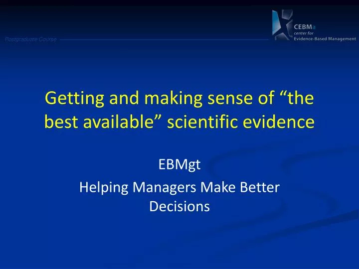 getting and making sense of the best available scientific evidence