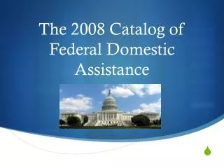 The 2008 Catalog of Federal Domestic Assistance