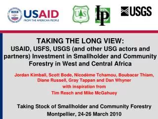 TAKING THE LONG VIEW: USAID, USFS, USGS (and other USG actors and partners) Investment in Smallholder and Community Fore