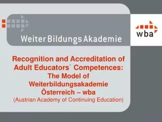 Recognition and Accreditation of Adult Educators ` Competences : The Model of Weiterbildungsakademie Österreich