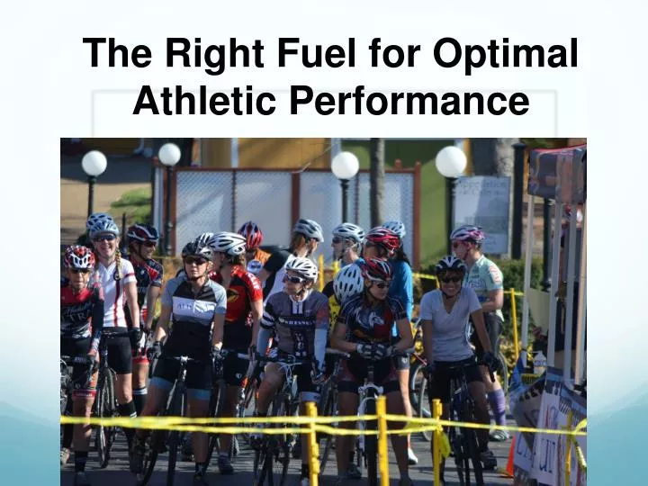 the right fuel f or optimal athletic performance