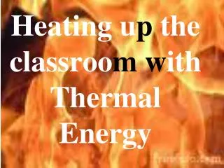 Heating u p the classroo m w ith Thermal Energy
