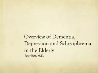 Overview of Dementia, Depression and Schizophrenia in the Elderly