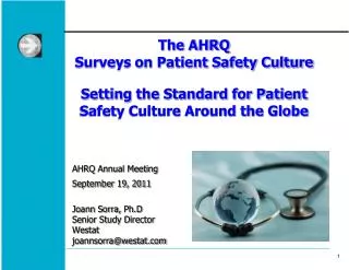 The AHRQ Surveys on Patient Safety Culture Setting the Standard for Patient Safety Culture Around the Globe AHRQ Annual