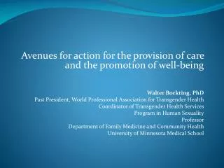 Avenues for action for the provision of care and the promotion of well-being Walter Bockting, PhD