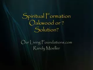 Spiritual Formation Oakwood or ? Solution?