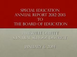 Special Education Annual Report 2012-2013 to the Board of Education Jamesville-DeWitt Central School District January