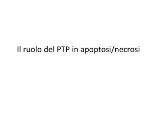 Il ruolo del PTP in apoptosi/necrosi