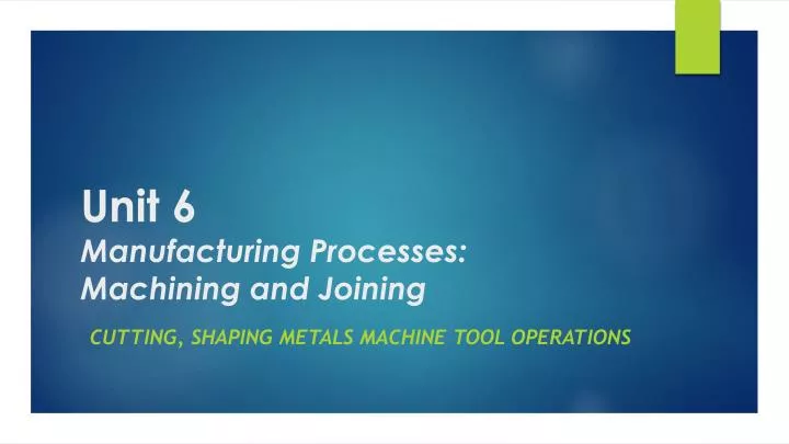 unit 6 manufacturing processes machining and joining