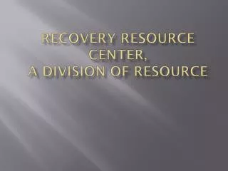 Recovery Resource Center, a division of RESOURCE