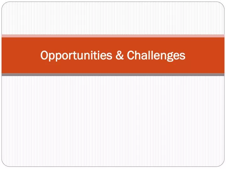 opportunities challenges