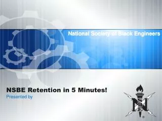 NSBE Retention in 5 Minutes! Presented by