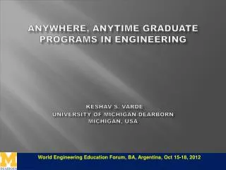 Anywhere, Anytime Graduate Programs in Engineering Keshav S. Varde University of Michigan-Dearborn Michigan, USA