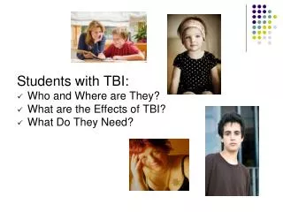 Students with TBI: Who and Where are They? What are the Effects of TBI? What Do They Need?