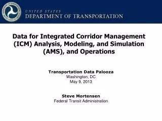 Transportation Data Palooza Washington, DC May 9, 2013 Steve Mortensen Federal Transit Administration