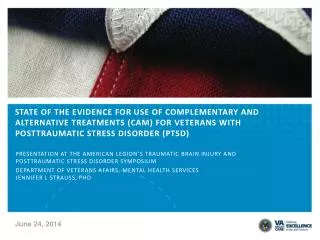 STATE OF THE EVIDENCE FOR USE OF COMPLEMENTARY AND ALTERNATIVE TREATMENTS (CAM) FOR VETERANS WITH POSTTRAUMATIC STRESS D