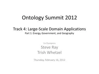 Ontology Summit 2012 Track 4: Large-Scale Domain Applications Part 1: Energy, Government, and Geography