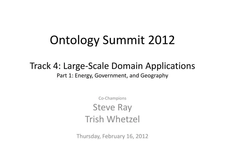 ontology summit 2012 track 4 large scale domain applications part 1 energy government and geography