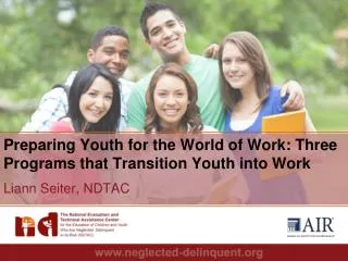 Preparing Youth for the World of Work: Three Programs that Transition Y outh into Work Liann Seiter, NDTAC
