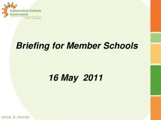 Briefing for Member Schools 16 May 2011