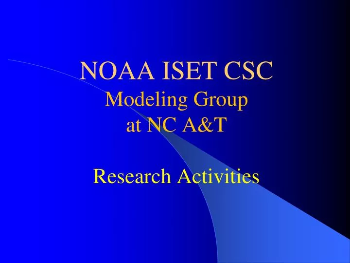 noaa iset csc modeling group at nc a t research activities