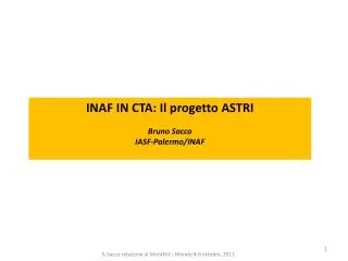 INAF IN CTA: Il progetto ASTRI Bruno Sacco IASF-Palermo /INAF