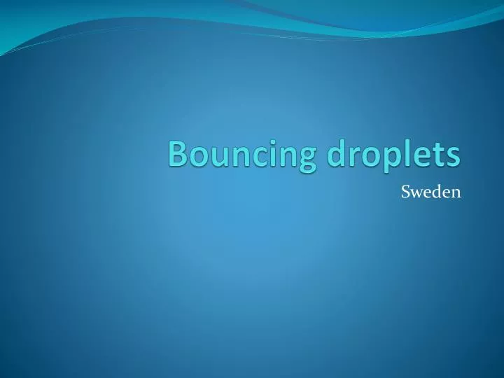 bouncing droplets