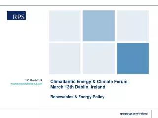 Climatlantic Energy &amp; Climate Forum March 13th Dublin , Ireland Renewables &amp; Energy Policy