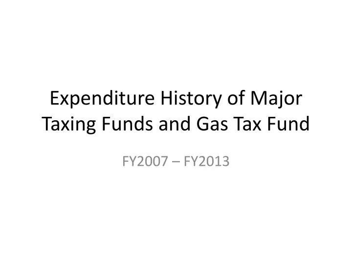 expenditure history of major taxing funds and gas tax fund