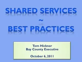 Tom Hickner Bay County Executive October 6, 2011