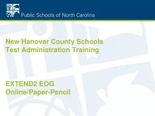 New Hanover County Schools Test Administration Training EXTEND2 EOG Online/Paper-Pencil