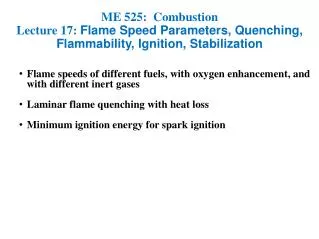 ME 525: Combustion Lecture 17: Flame Speed Parameters, Quenching, Flammability, Ignition, Stabilization