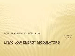 LINAC LOW ENERGY MODULATORS