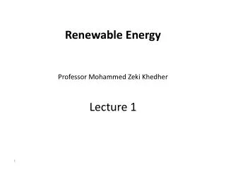 Renewable Energy Professor Mohammed Zeki Khedher Lecture 1