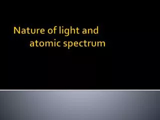 Nature of light and 	atomic spectrum