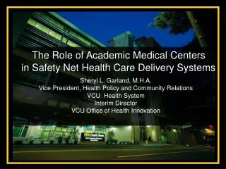 Sheryl L. Garland, M.H.A. Vice President, Health Policy and Community Relations VCU Health System Interim Director VCU
