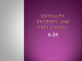 Enthalpy, entropy, and free energy