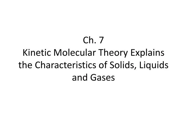 ch 7 kinetic molecular theory explains the characteristics of solids liquids and gases