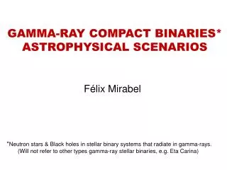 GAMMA-RAY COMPACT BINARIES* ASTROPHYSICAL SCENARIOS