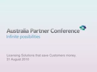 Licensing Solutions that save Customers money. 31 August 2010