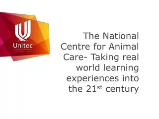 The National Centre for Animal Care- Taking real world learning experiences into the 21 st century