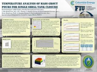 Temperature Analysis of Mass Grout Pours for Single Shell Tank Closure Raul Dominguez (DOE Fellow, Florida Internationa