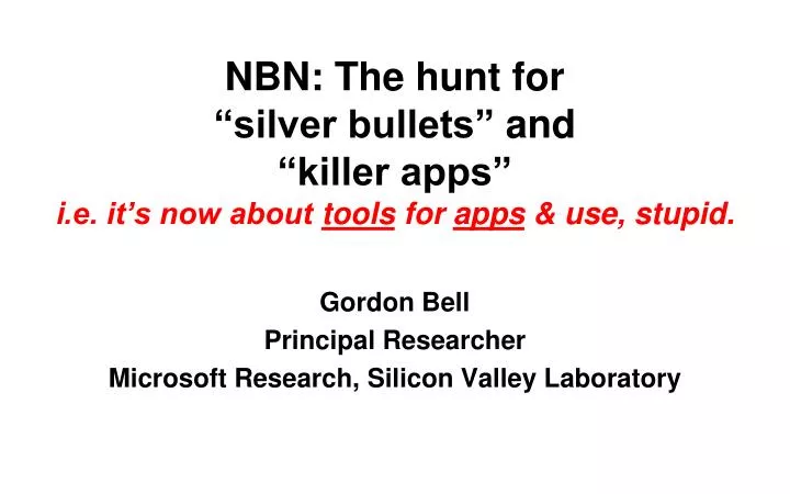 nbn the hunt for silver bullets and killer apps i e it s now about tools for apps use stupid