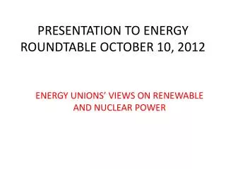 PRESENTATION TO ENERGY ROUNDTABLE OCTOBER 10, 2012