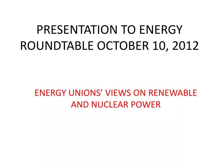 presentation to energy roundtable october 10 2012