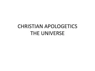 CHRISTIAN APOLOGETICS THE UNIVERSE