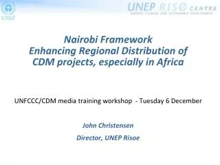 Nairobi Framework Enhancing Regional Distribution of CDM projects, especially in Africa UNFCCC/CDM media training works